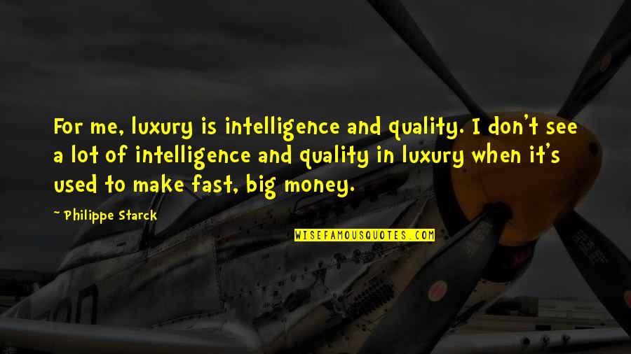 Quality By Design Quotes By Philippe Starck: For me, luxury is intelligence and quality. I