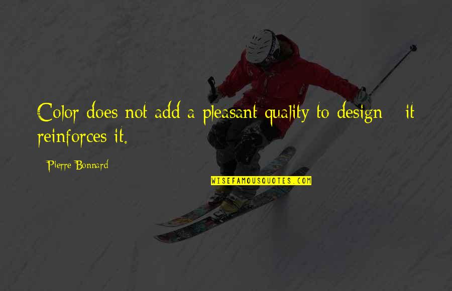 Quality By Design Quotes By Pierre Bonnard: Color does not add a pleasant quality to