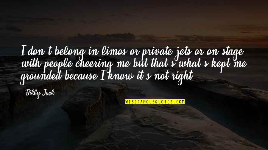 Quality Check Quotes By Billy Joel: I don't belong in limos or private jets