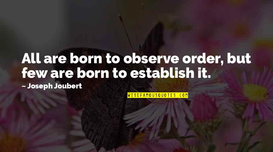 Quality Circle Quotes By Joseph Joubert: All are born to observe order, but few