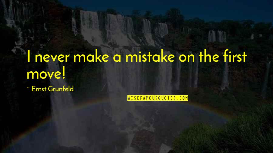 Quality Commitment Quotes By Ernst Grunfeld: I never make a mistake on the first