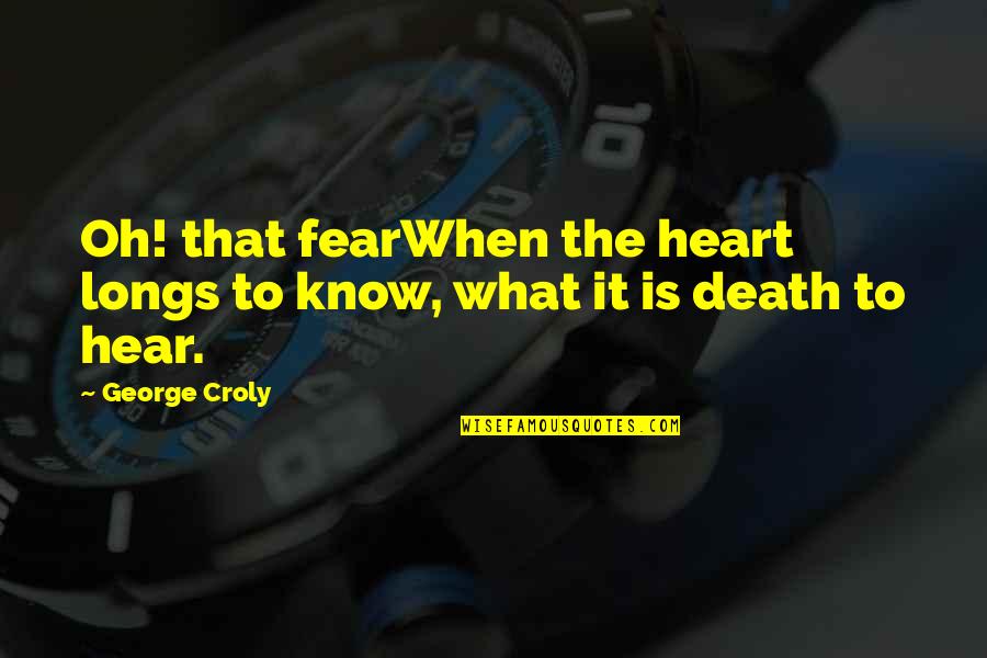 Quality Commitment Quotes By George Croly: Oh! that fearWhen the heart longs to know,