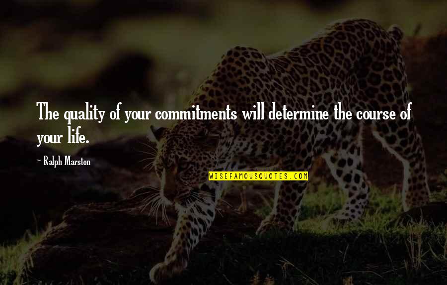 Quality Commitment Quotes By Ralph Marston: The quality of your commitments will determine the