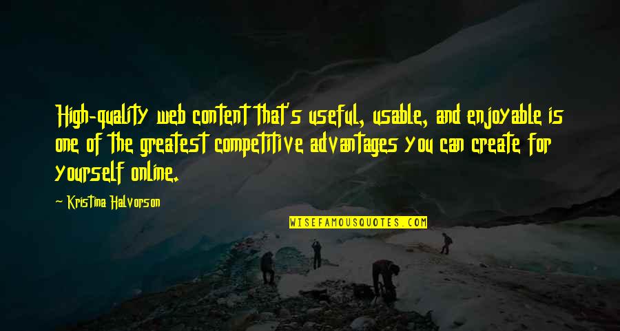 Quality Content Quotes By Kristina Halvorson: High-quality web content that's useful, usable, and enjoyable Quality Content Quotes By Kristina Halvorson: High-quality web content that's useful, usable, and enjoyable