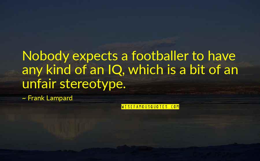 Quality Control Quotes Quotes By Frank Lampard: Nobody expects a footballer to have any kind
