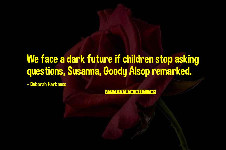Quality Cost Quotes By Deborah Harkness: We face a dark future if children stop
