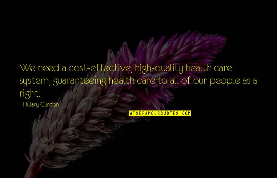 Quality Cost Quotes By Hillary Clinton: We need a cost-effective, high-quality health care system, Quality Cost Quotes By Hillary Clinton: We need a cost-effective, high-quality health care system,