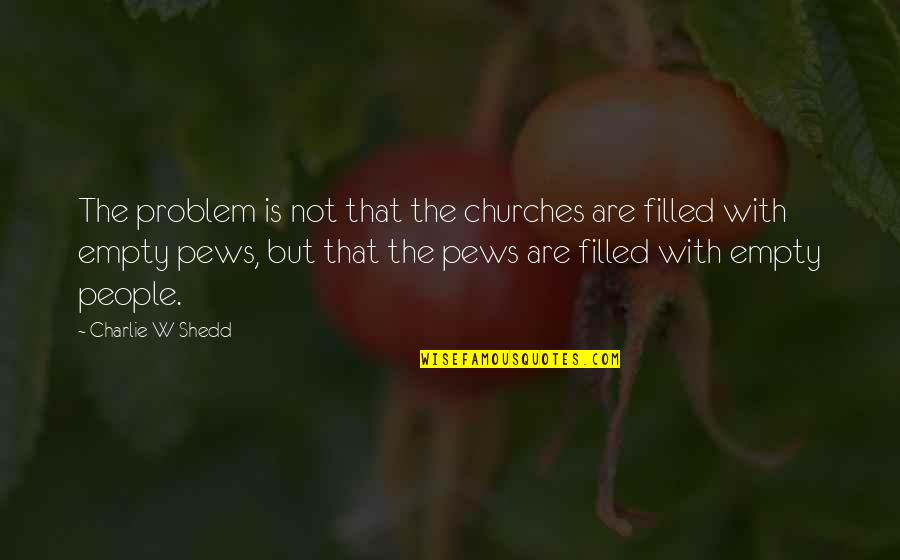Quality Couple Time Quotes By Charlie W Shedd: The problem is not that the churches are
