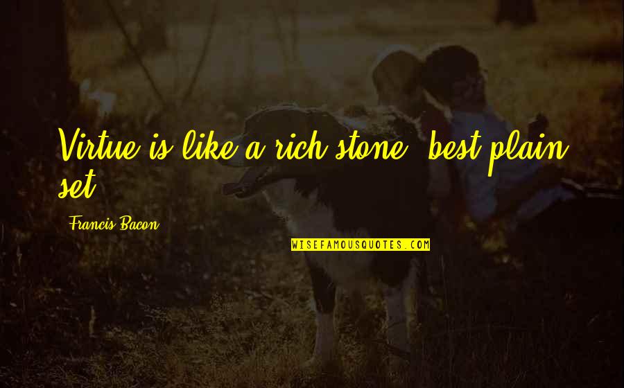 Quality Couple Time Quotes By Francis Bacon: Virtue is like a rich stone, best plain