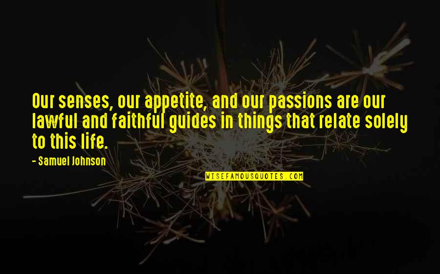 Quality Couple Time Quotes By Samuel Johnson: Our senses, our appetite, and our passions are Quality Couple Time Quotes By Samuel Johnson: Our senses, our appetite, and our passions are
