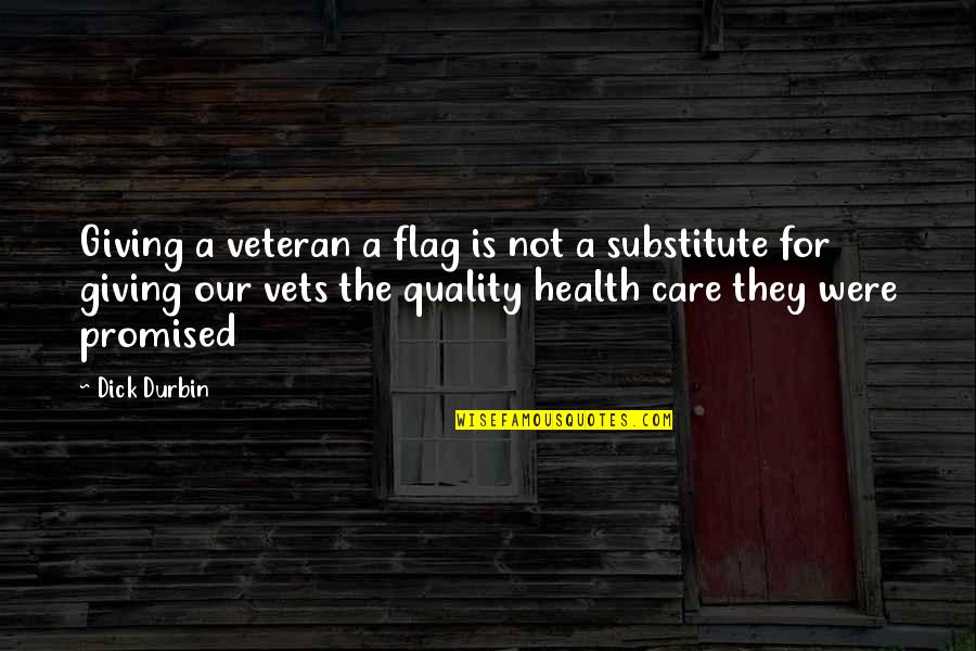 Quality Health Care Quotes By Dick Durbin: Giving a veteran a flag is not a