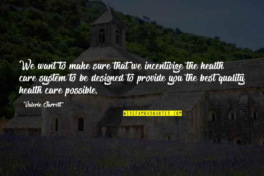 Quality Health Care Quotes By Valerie Jarrett: We want to make sure that we incentivize