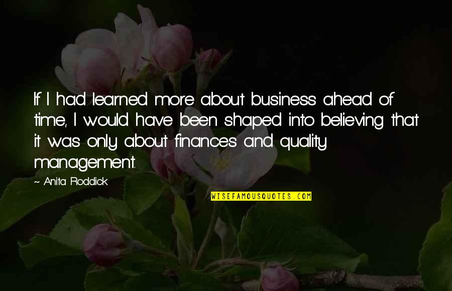 Quality In Business Quotes By Anita Roddick: If I had learned more about business ahead