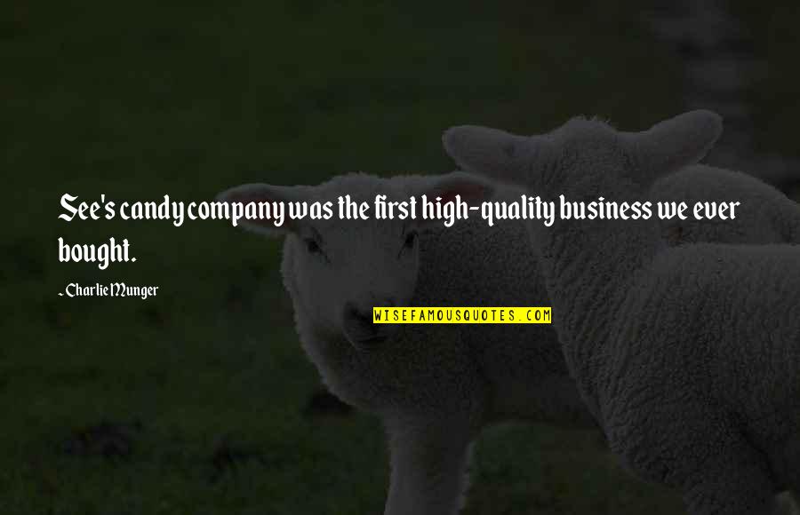 Quality In Business Quotes By Charlie Munger: See's candy company was the first high-quality business