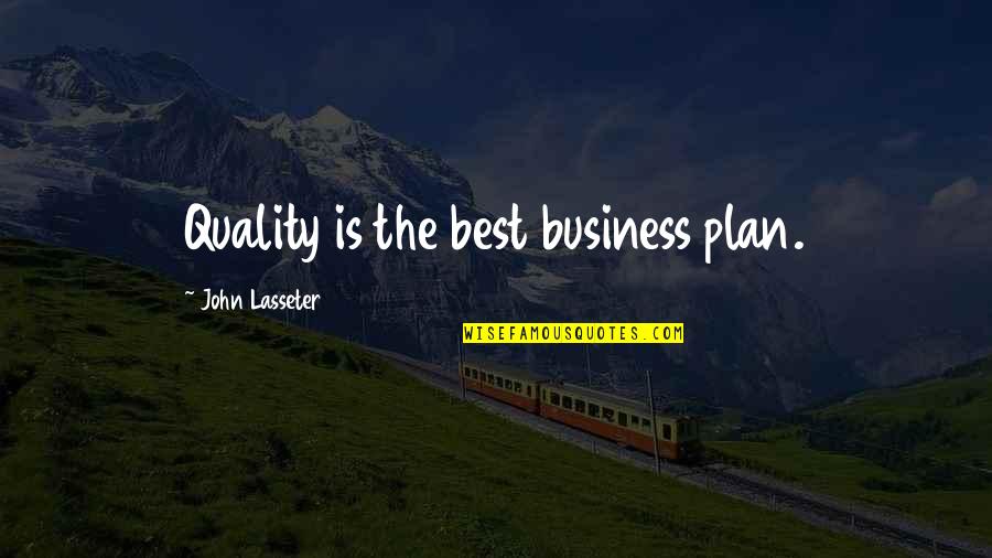 Quality In Business Quotes By John Lasseter: Quality is the best business plan.