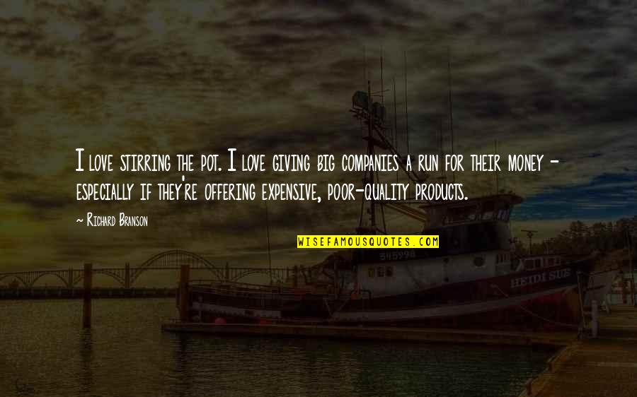 Quality In Business Quotes By Richard Branson: I love stirring the pot. I love giving Quality In Business Quotes By Richard Branson: I love stirring the pot. I love giving