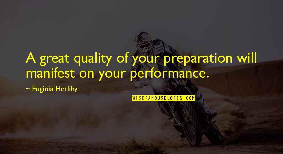 Quality Inspirational Quotes By Euginia Herlihy: A great quality of your preparation will manifest Quality Inspirational Quotes By Euginia Herlihy: A great quality of your preparation will manifest