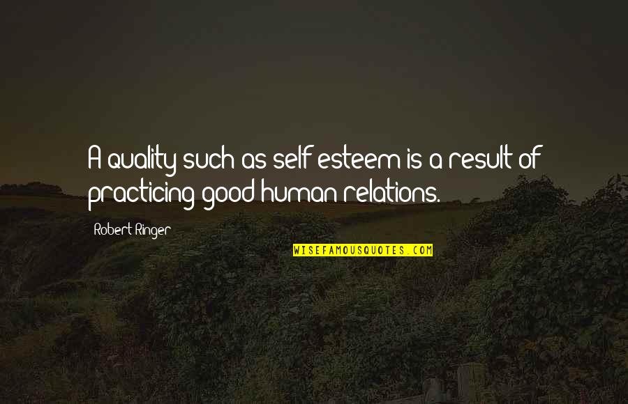 Quality Inspirational Quotes By Robert Ringer: A quality such as self-esteem is a result