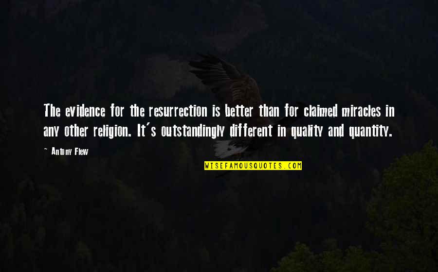 Quality Is Better Than Quantity Quotes By Antony Flew: The evidence for the resurrection is better than
