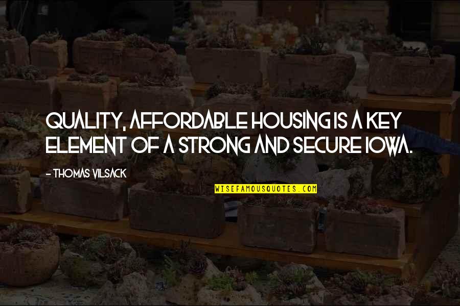 Quality Is The Key Quotes By Thomas Vilsack: Quality, affordable housing is a key element of