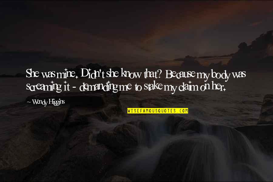 Quality Is The Key Quotes By Wendy Higgins: She was mine. Didn't she know that? Because