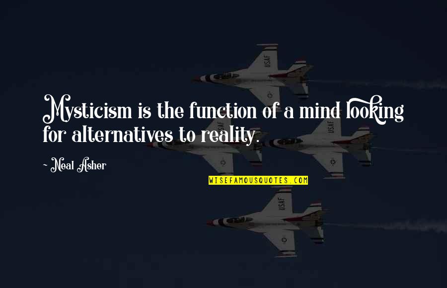 Quality Job Quotes By Neal Asher: Mysticism is the function of a mind looking