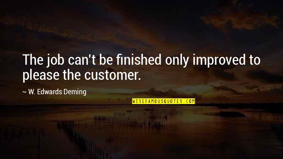 Quality Job Quotes By W. Edwards Deming: The job can't be finished only improved to Quality Job Quotes By W. Edwards Deming: The job can't be finished only improved to