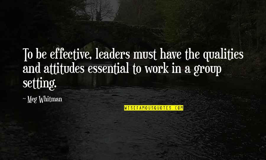 Quality Leader Quotes By Meg Whitman: To be effective, leaders must have the qualities Quality Leader Quotes By Meg Whitman: To be effective, leaders must have the qualities