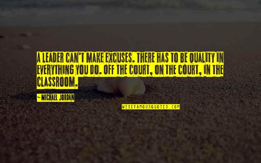 Quality Leader Quotes By Michael Jordan: A leader can't make excuses. There has to Quality Leader Quotes By Michael Jordan: A leader can't make excuses. There has to