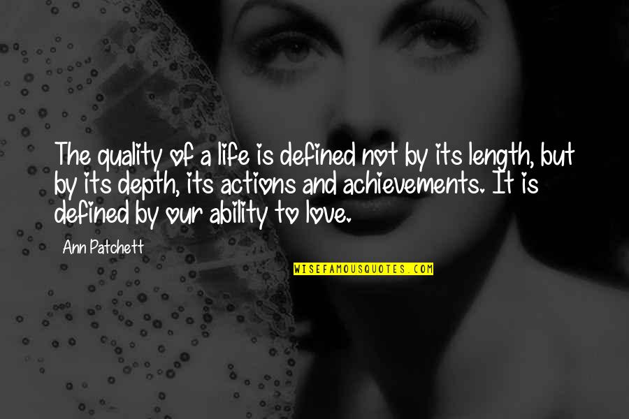 Quality Life Quotes By Ann Patchett: The quality of a life is defined not