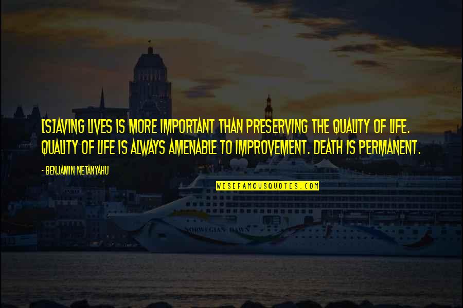 Quality Life Quotes By Benjamin Netanyahu: [S]aving lives is more important than preserving the