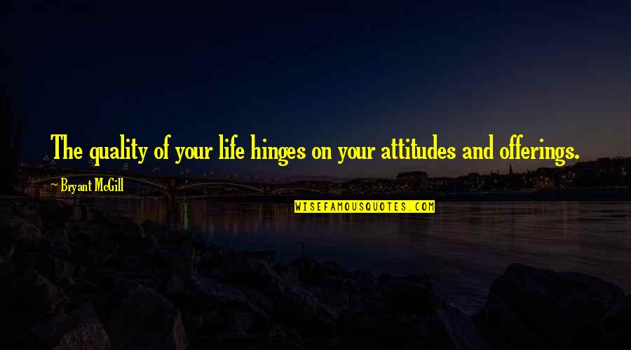 Quality Life Quotes By Bryant McGill: The quality of your life hinges on your