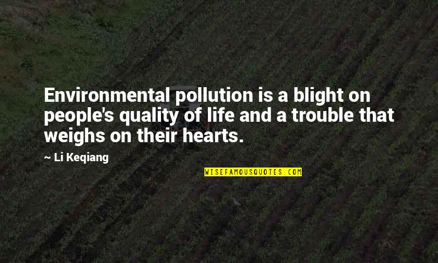 Quality Life Quotes By Li Keqiang: Environmental pollution is a blight on people's quality