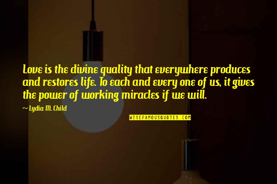 Quality Life Quotes By Lydia M. Child: Love is the divine quality that everywhere produces