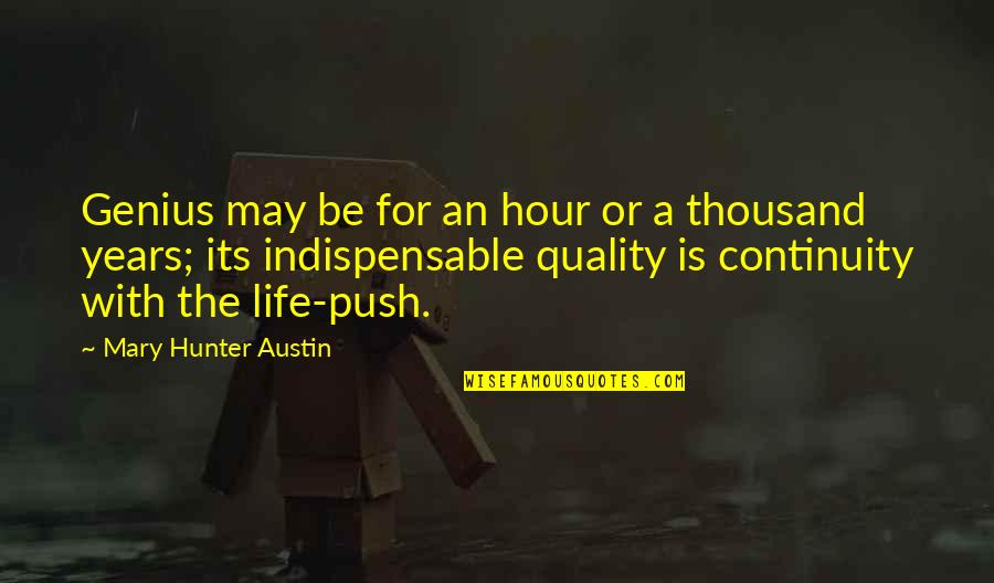 Quality Life Quotes By Mary Hunter Austin: Genius may be for an hour or a