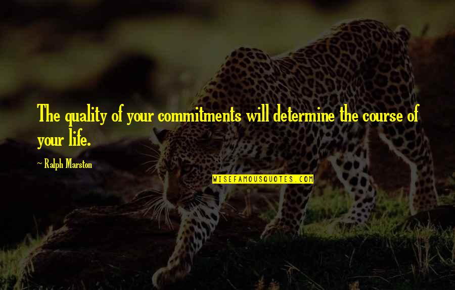 Quality Life Quotes By Ralph Marston: The quality of your commitments will determine the
