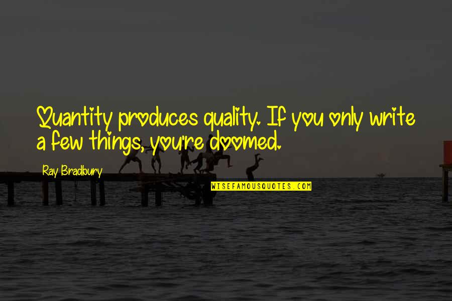 Quality Life Quotes By Ray Bradbury: Quantity produces quality. If you only write a