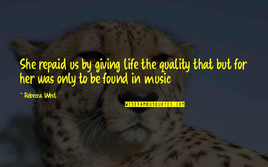 Quality Life Quotes By Rebecca West: She repaid us by giving life the quality