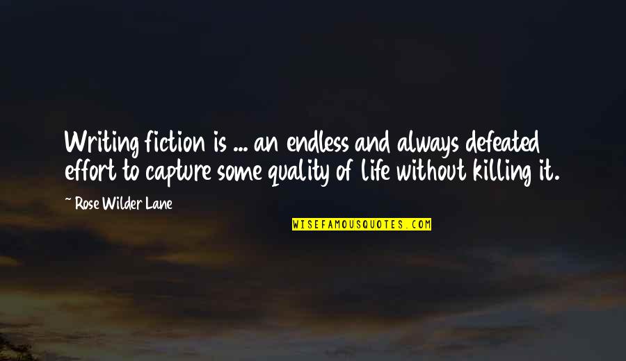 Quality Life Quotes By Rose Wilder Lane: Writing fiction is ... an endless and always