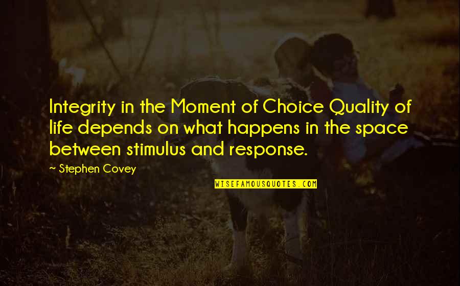 Quality Life Quotes By Stephen Covey: Integrity in the Moment of Choice Quality of