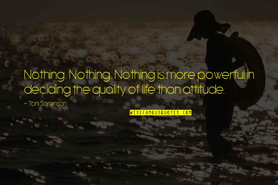 Quality Life Quotes By Toni Sorenson: Nothing. Nothing. Nothing is more powerful in deciding