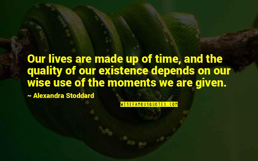 Quality Management Quotes By Alexandra Stoddard: Our lives are made up of time, and