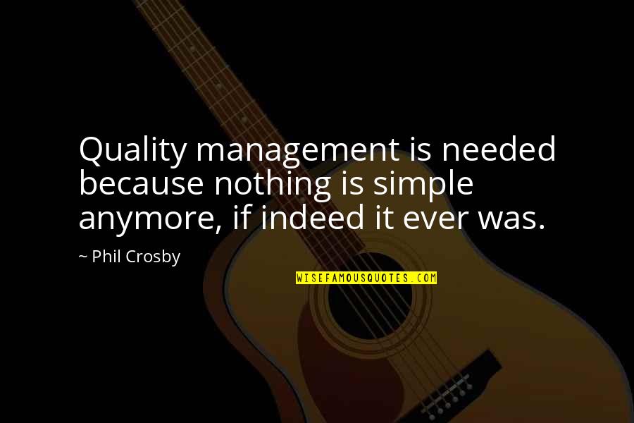 Quality Management Quotes By Phil Crosby: Quality management is needed because nothing is simple