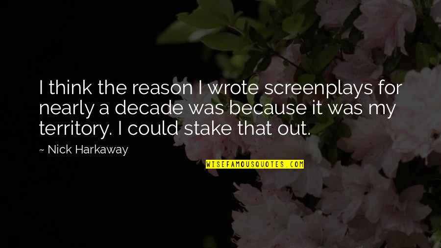 Quality Manufacturing Quotes By Nick Harkaway: I think the reason I wrote screenplays for