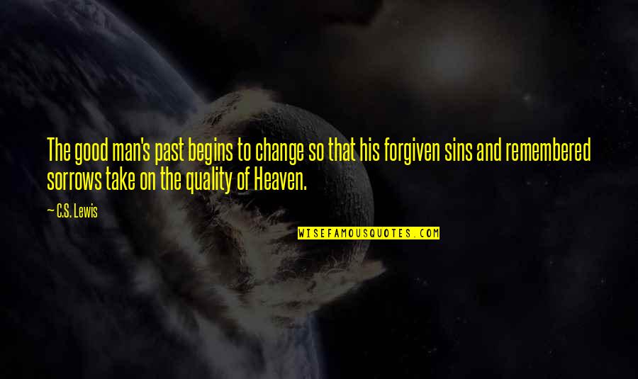 Quality Men Quotes By C.S. Lewis: The good man's past begins to change so Quality Men Quotes By C.S. Lewis: The good man's past begins to change so