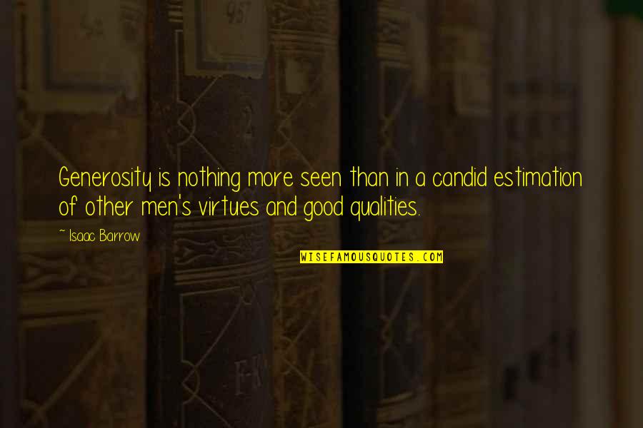 Quality Men Quotes By Isaac Barrow: Generosity is nothing more seen than in a Quality Men Quotes By Isaac Barrow: Generosity is nothing more seen than in a