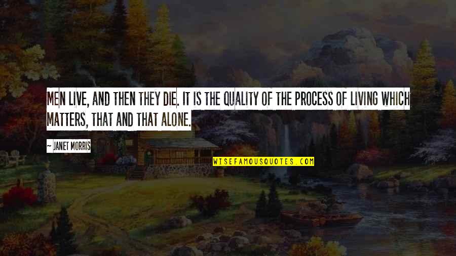 Quality Men Quotes By Janet Morris: Men live, and then they die. It is Quality Men Quotes By Janet Morris: Men live, and then they die. It is