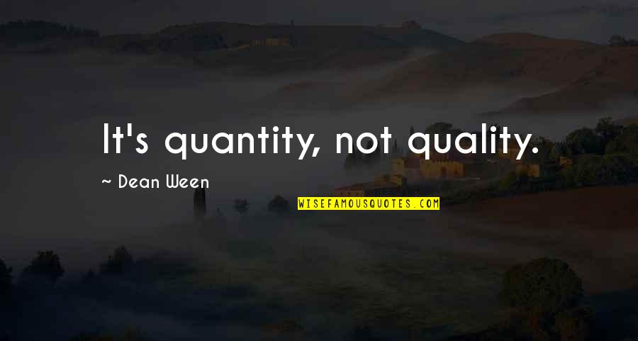 Quality Not Quantity Quotes By Dean Ween: It's quantity, not quality.