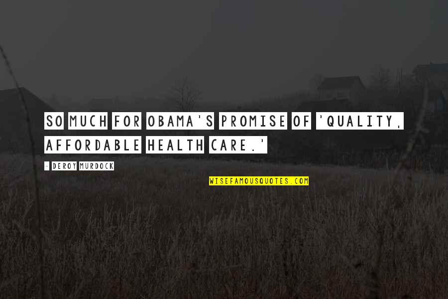 Quality Of Care Quotes By Deroy Murdock: So much for Obama's promise of 'quality, affordable
