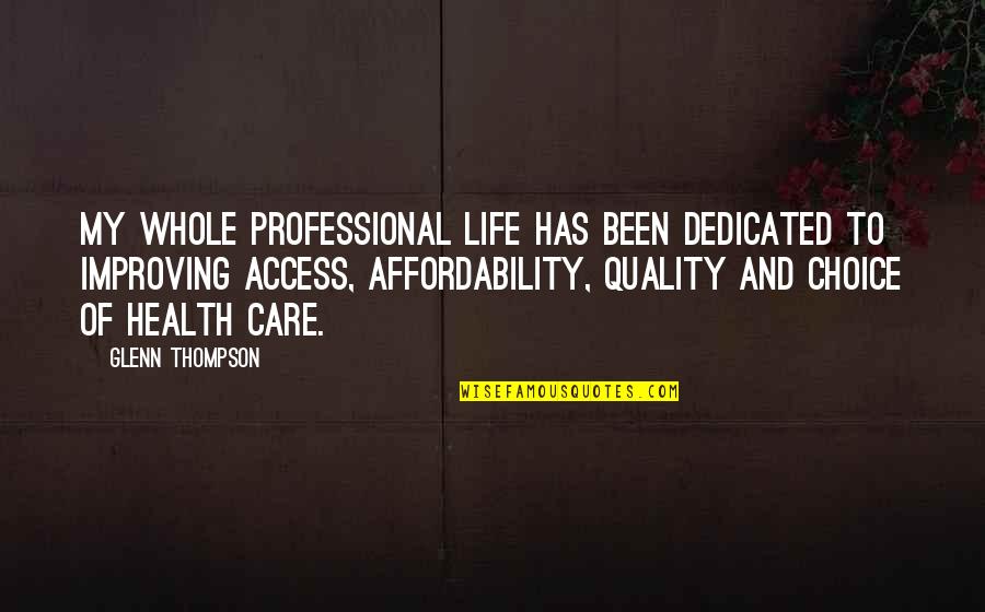 Quality Of Care Quotes By Glenn Thompson: My whole professional life has been dedicated to
